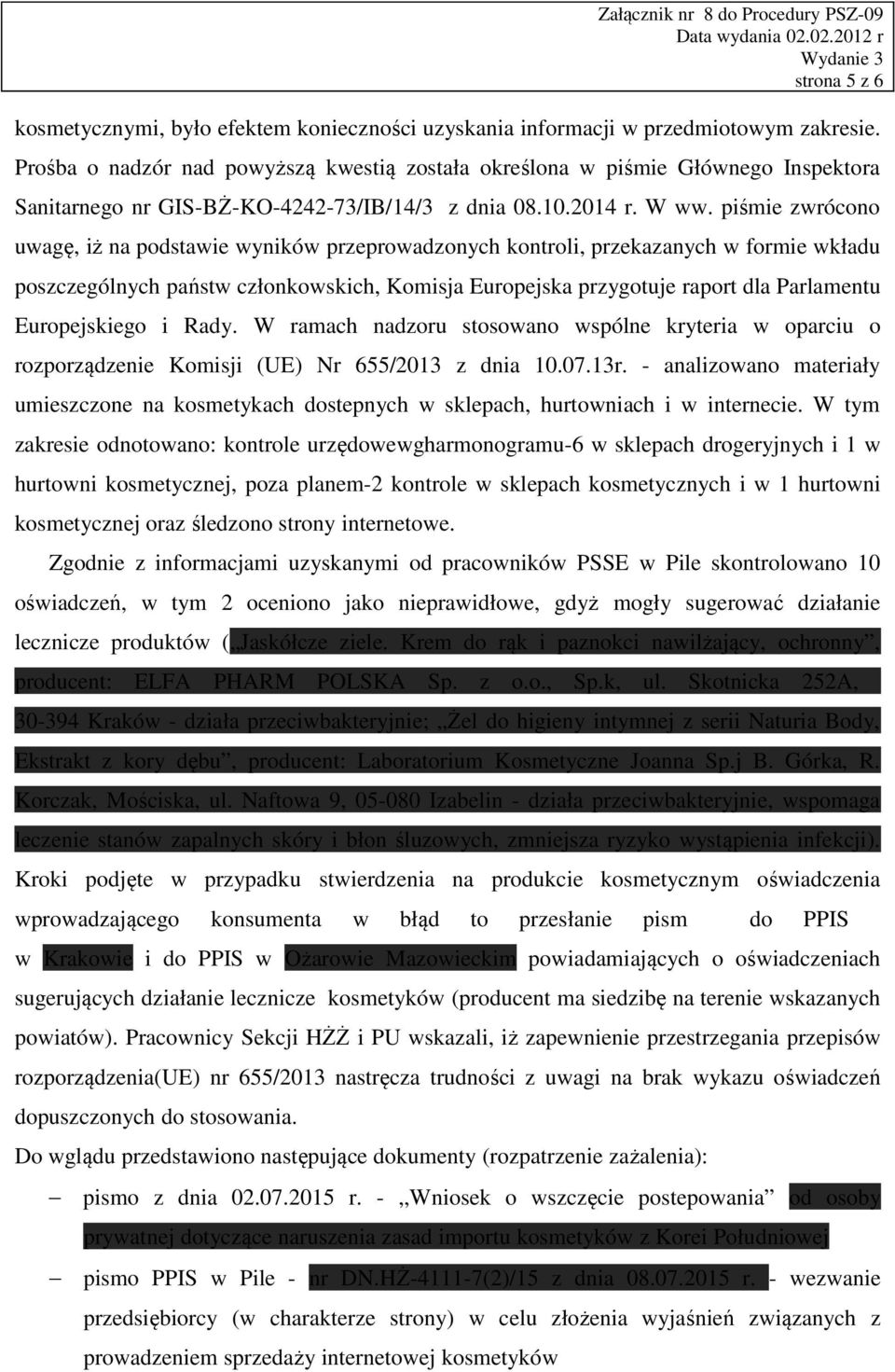 piśmie zwrócono uwagę, iż na podstawie wyników przeprowadzonych kontroli, przekazanych w formie wkładu poszczególnych państw członkowskich, Komisja Europejska przygotuje raport dla Parlamentu