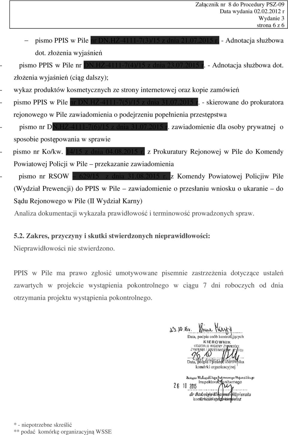 HŻ-4111-7(5)/15 z dnia 31.07.2015 r. - skierowane do prokuratora rejonowego w Pile zawiadomienia o podejrzeniu popełnienia przestępstwa - pismo nr DN.HŻ-4111-7(6)/15 z dnia 31.07.2015 r. zawiadomienie dla osoby prywatnej o sposobie postępowania w sprawie - pismo nr Ko/kw.