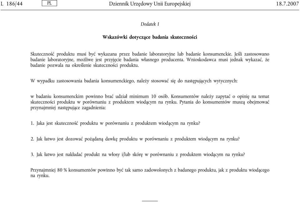 W wypadku zastosowania badania konsumenckiego, należy stosować się do następujących wytycznych: w badaniu konsumenckim powinno brać udział minimum 10 osób.