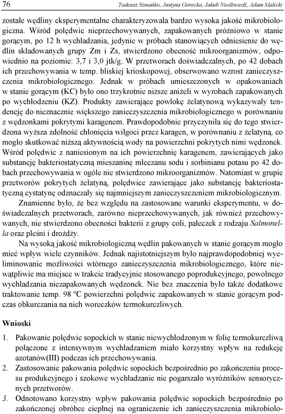 mikroorganizmów, odpowiednio na poziomie: 3,7 i 3,0 jtk/g. W przetworach doświadczalnych, po 42 dobach ich przechowywania w temp.