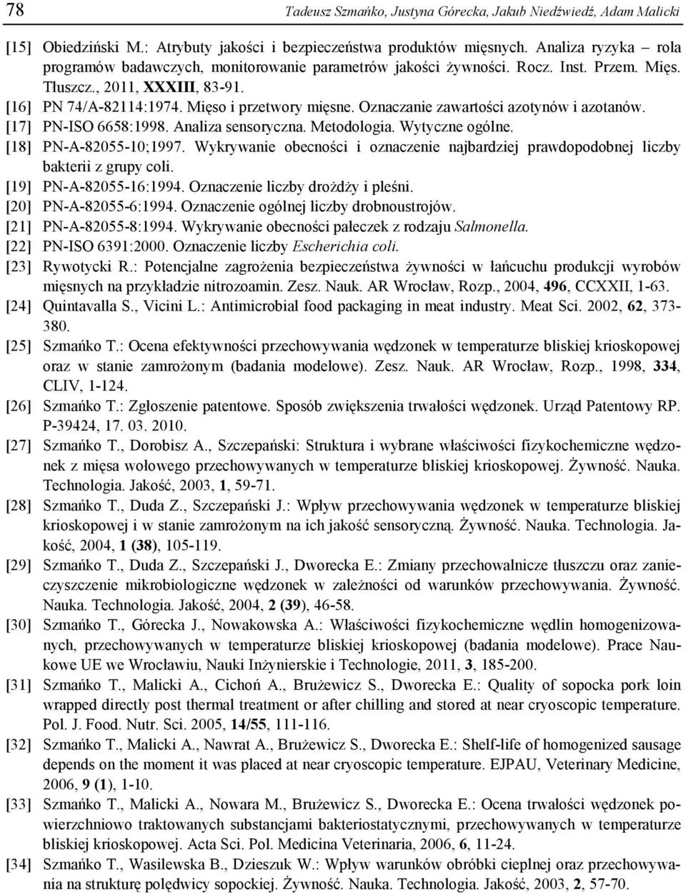 Oznaczanie zawartości azotynów i azotanów. [17] PN-ISO 6658:1998. Analiza sensoryczna. Metodologia. Wytyczne ogólne. [18] PN-A-82055-10;1997.