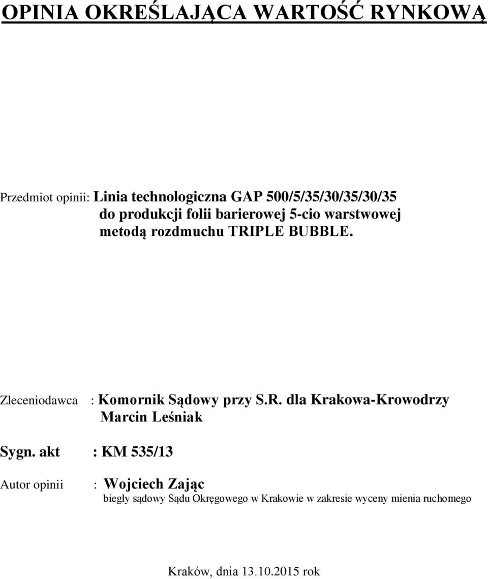 Zleceniodawca : Komornik Sądowy przy S.R. dla Krakowa-Krowodrzy Marcin Leśniak Sygn.