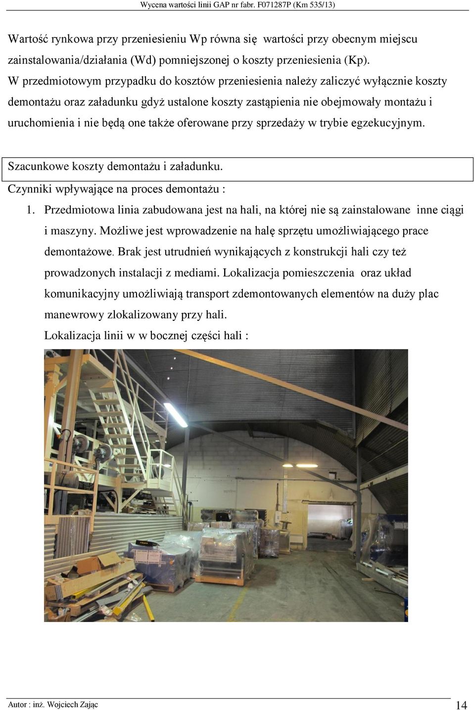 także oferowane przy sprzedaży w trybie egzekucyjnym. Szacunkowe koszty demontażu i załadunku. Czynniki wpływające na proces demontażu : 1.
