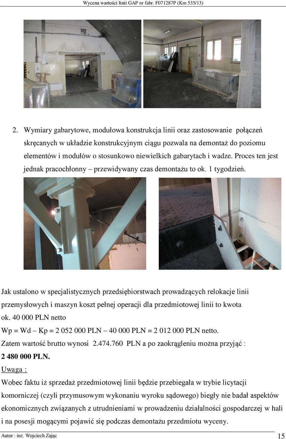 Jak ustalono w specjalistycznych przedsiębiorstwach prowadzących relokacje linii przemysłowych i maszyn koszt pełnej operacji dla przedmiotowej linii to kwota ok.