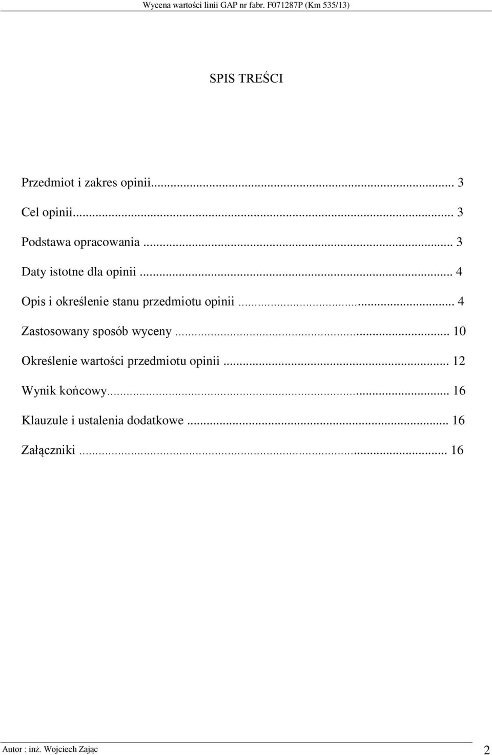 .. 4 Zastosowany sposób wyceny... 10 Określenie wartości przedmiotu opinii.