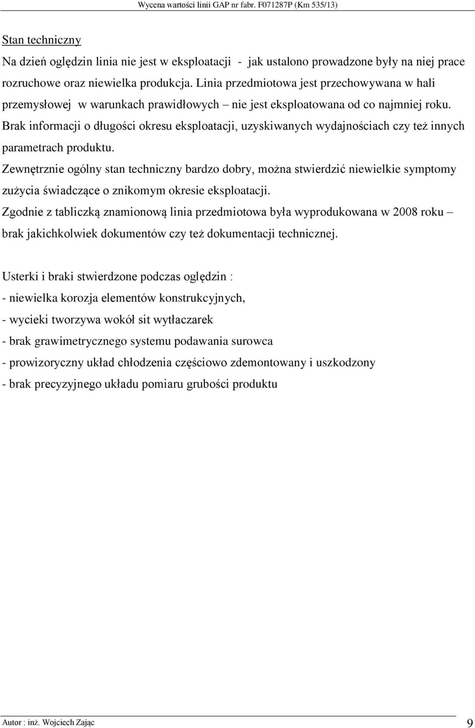 Brak informacji o długości okresu eksploatacji, uzyskiwanych wydajnościach czy też innych parametrach produktu.