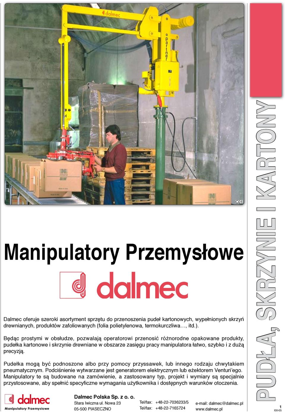 dużą precyzją. Pudełka mogą być podnoszone albo przy pomocy przyssawek, lub innego rodzaju chwytakiem pneumatycznym.