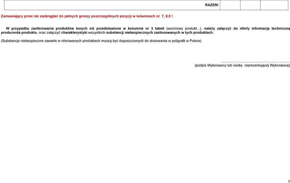 ..), należy załączyć do oferty informację techniczną producenta produktu, oraz załączyć charakterystyki wszystkich substancji