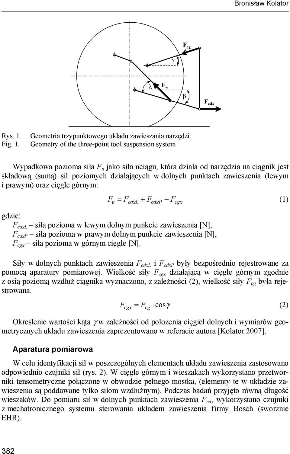 Geometria trzypunktowego układu zawieszania narzędzi Geometry of the three-point tool suspension system Wypadkowa pozioma siła F u jako siła uciągu, która działa od narzędzia na ciągnik jest składową