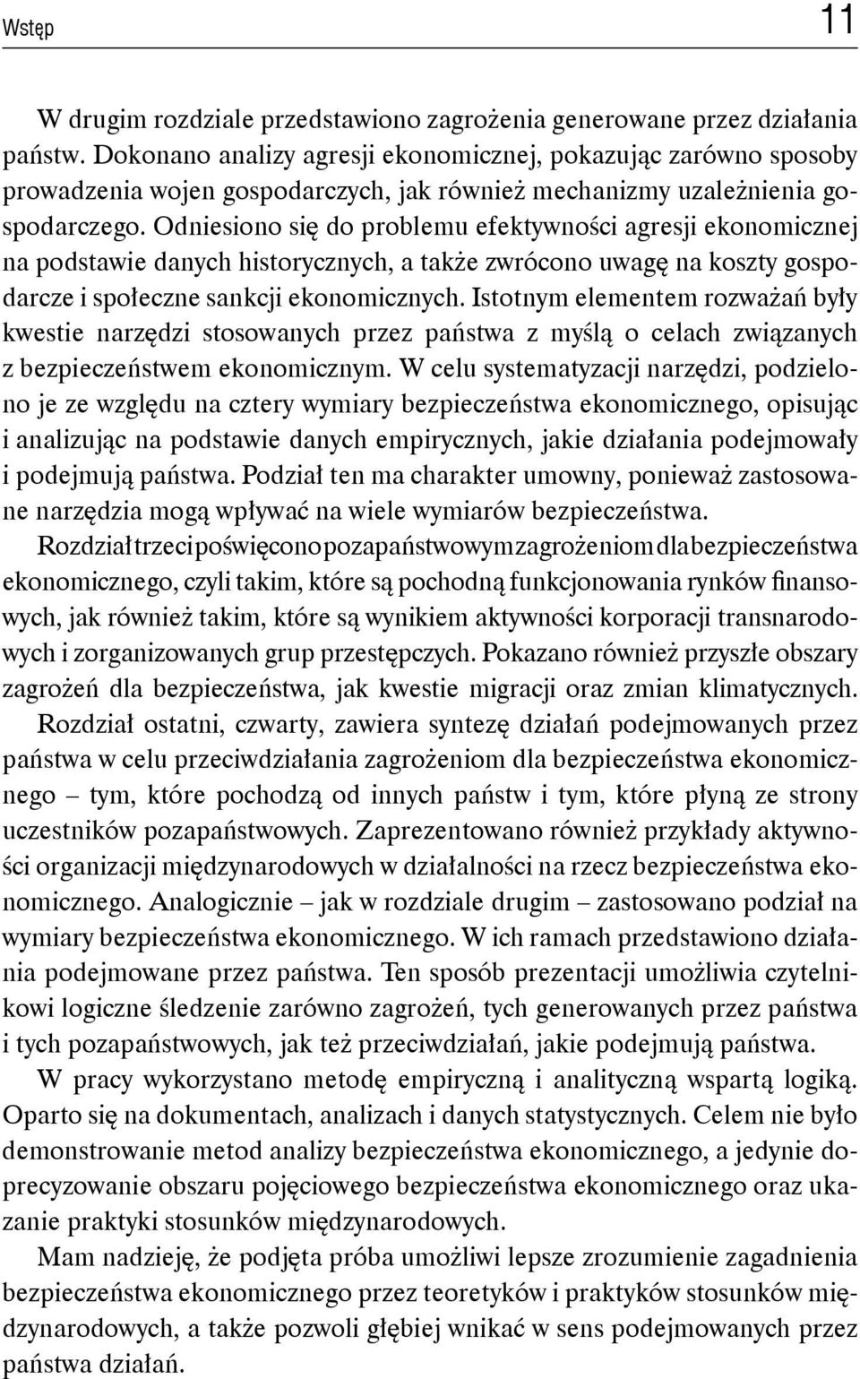 Odniesiono się do problemu efektywności agresji ekonomicznej na podstawie danych historycznych, a także zwrócono uwagę na koszty gospodarcze i społeczne sankcji ekonomicznych.