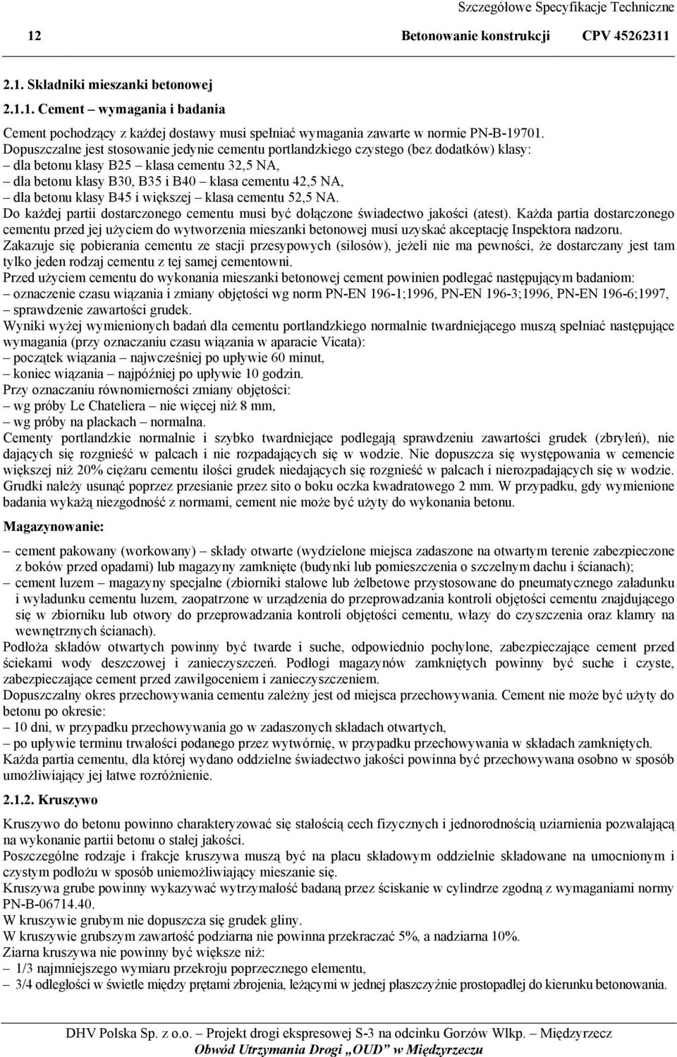 betonu klasy B45 i większej klasa cementu 52,5 NA. Do każdej partii dostarczonego cementu musi być dołączone świadectwo jakości (atest).
