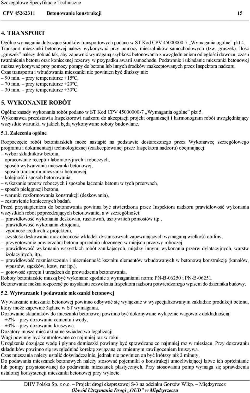 Ilość gruszek należy dobrać tak, aby zapewnić wymaganą szybkość betonowania z uwzględnieniem odległości dowozu, czasu twardnienia betonu oraz koniecznej rezerwy w przypadku awarii samochodu.