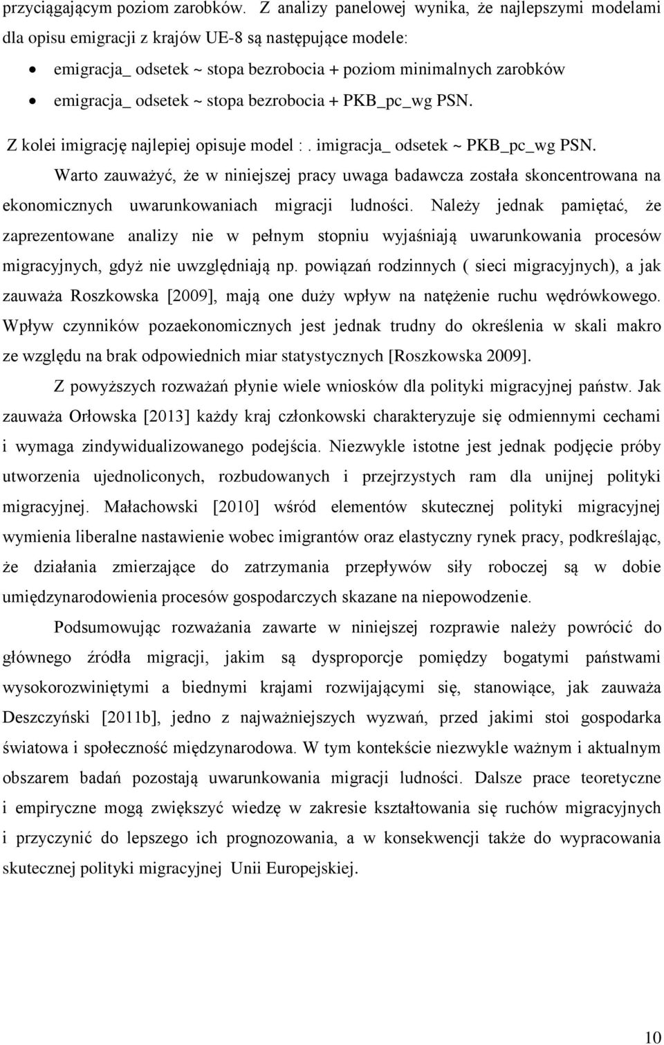 stopa bezrobocia + PKB_pc_wg PSN. Z kolei imigrację najlepiej opisuje model :. imigracja_ odsetek ~ PKB_pc_wg PSN.