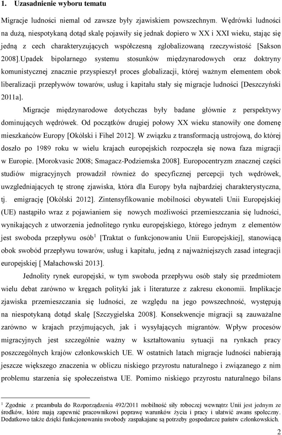 Upadek bipolarnego systemu stosunków międzynarodowych oraz doktryny komunistycznej znacznie przyspieszył proces globalizacji, której ważnym elementem obok liberalizacji przepływów towarów, usług i
