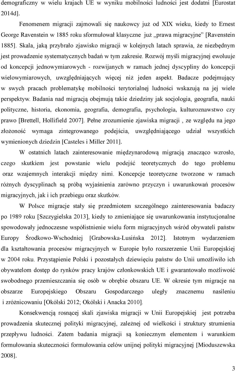 Skala, jaką przybrało zjawisko migracji w kolejnych latach sprawia, że niezbędnym jest prowadzenie systematycznych badań w tym zakresie.