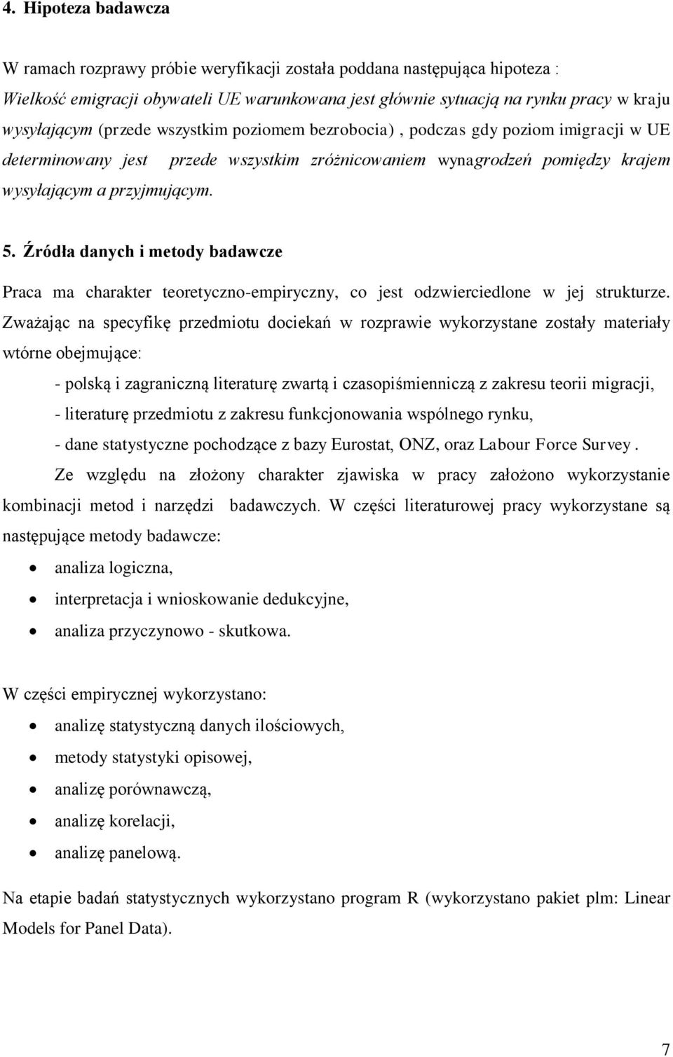 Źródła danych i metody badawcze Praca ma charakter teoretyczno-empiryczny, co jest odzwierciedlone w jej strukturze.