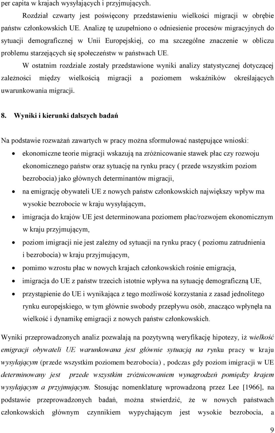W ostatnim rozdziale zostały przedstawione wyniki analizy statystycznej dotyczącej zależności między wielkością migracji a poziomem wskaźników określających uwarunkowania migracji. 8.