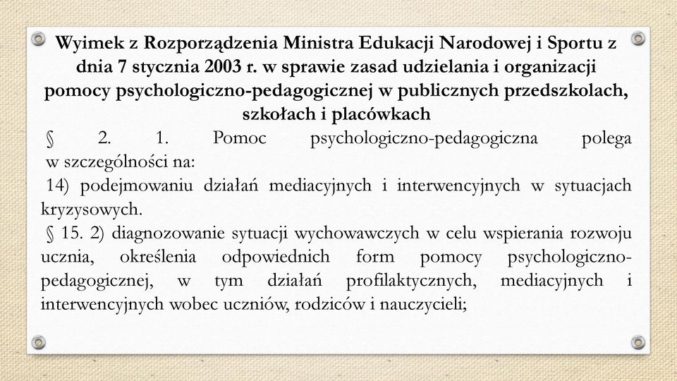 Pomoc psychologiczno-pedagogiczna polega w szczególności na: 14) podejmowaniu działań mediacyjnych i interwencyjnych w sytuacjach kryzysowych. 15.