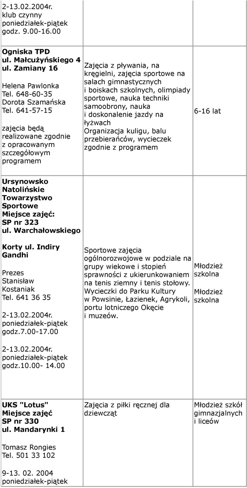 nauka techniki samoobrony, nauka i doskonalenie jazdy na łyżwach Organizacja kuligu, balu przebierańców, wycieczek zgodnie z programem 6-16 lat Ursynowsko Natolińskie Towarzystwo Sportowe Miejsce