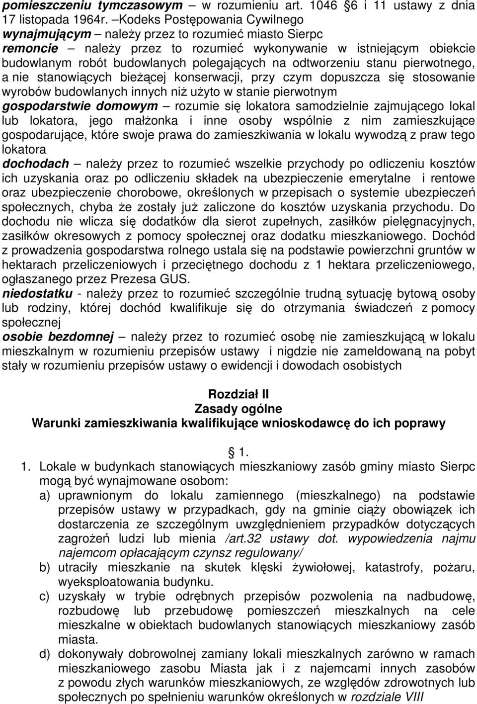 odtworzeniu stanu pierwotnego, a nie stanowiących bieŝącej konserwacji, przy czym dopuszcza się stosowanie wyrobów budowlanych innych niŝ uŝyto w stanie pierwotnym gospodarstwie domowym rozumie się