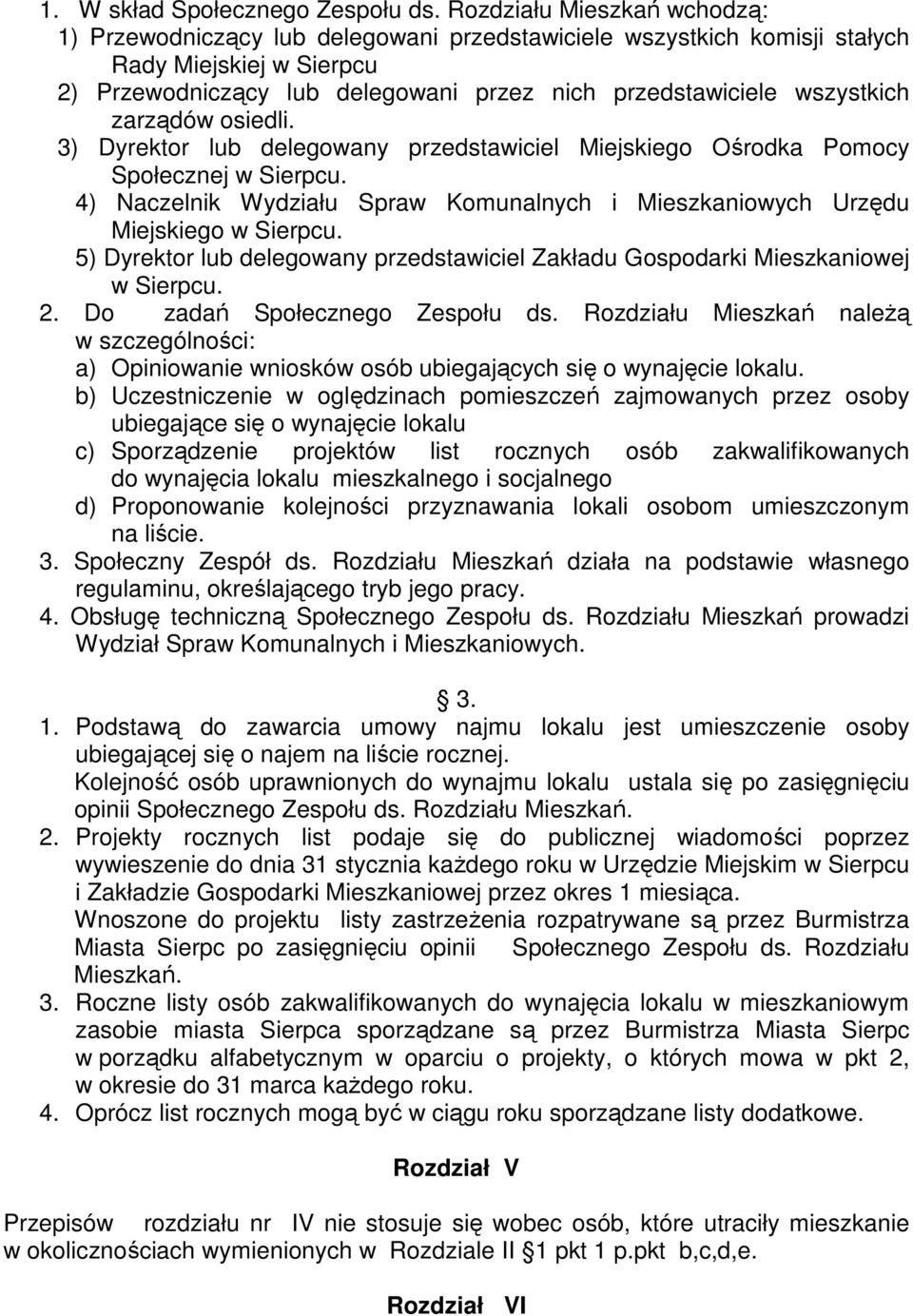 zarządów osiedli. 3) Dyrektor lub delegowany przedstawiciel Miejskiego Ośrodka Pomocy Społecznej w Sierpcu. 4) Naczelnik Wydziału Spraw Komunalnych i Mieszkaniowych Urzędu Miejskiego w Sierpcu.