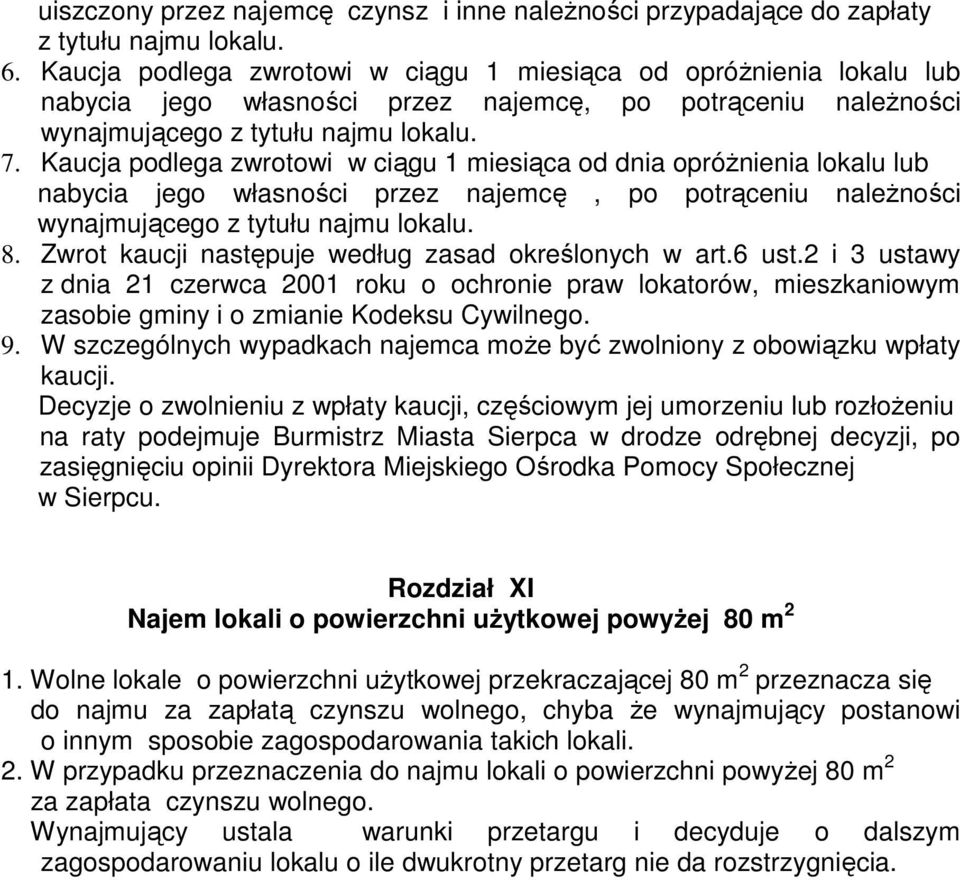 Kaucja podlega zwrotowi w ciągu 1 miesiąca od dnia opróŝnienia lokalu lub nabycia jego własności przez najemcę, po potrąceniu naleŝności wynajmującego z tytułu najmu lokalu. 8.
