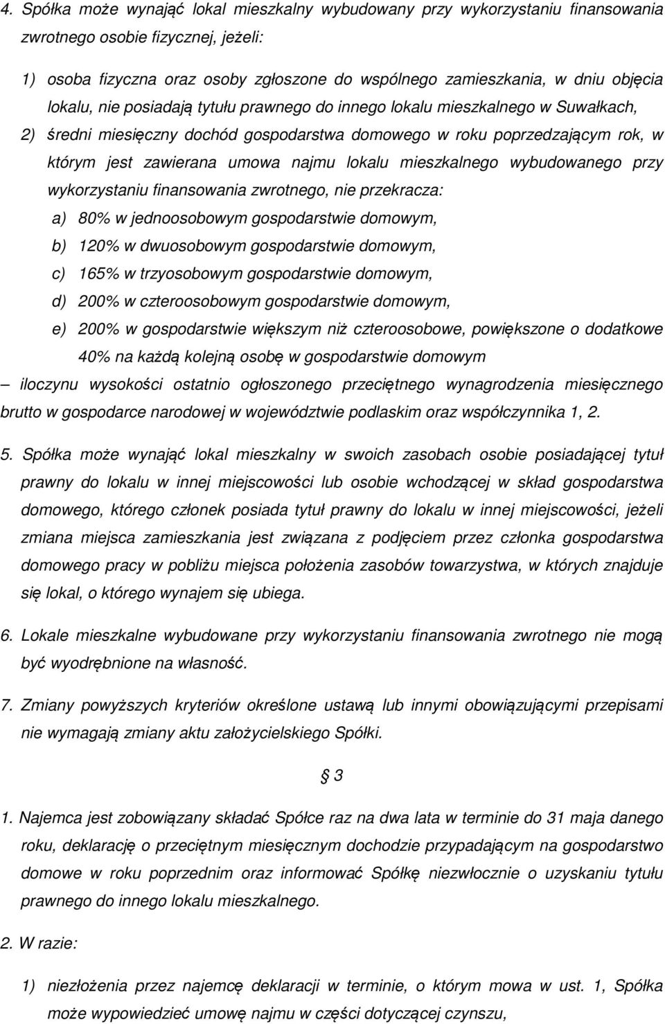 lokalu mieszkalnego wybudowanego przy wykorzystaniu finansowania zwrotnego, nie przekracza: a) 80% w jednoosobowym gospodarstwie domowym, b) 120% w dwuosobowym gospodarstwie domowym, c) 165% w