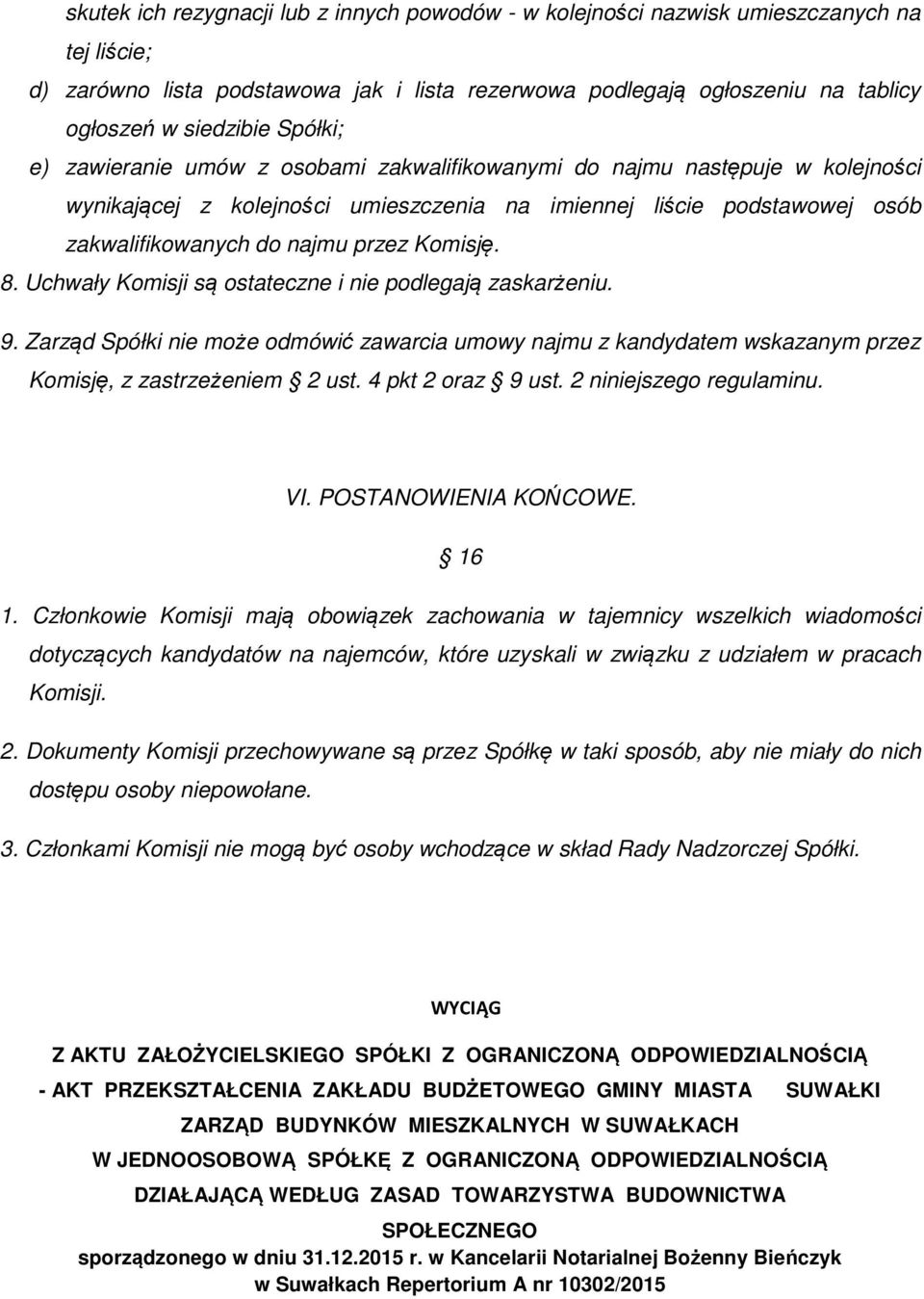 Komisję. 8. Uchwały Komisji są ostateczne i nie podlegają zaskarżeniu. 9. Zarząd Spółki nie może odmówić zawarcia umowy najmu z kandydatem wskazanym przez Komisję, z zastrzeżeniem 2 ust.