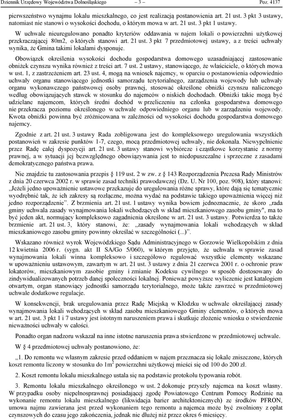 W uchwale nieuregulowano ponadto kryteriów oddawania w najem lokali o powierzchni użytkowej przekraczającej 80m2, o których stanowi art. 21 ust.