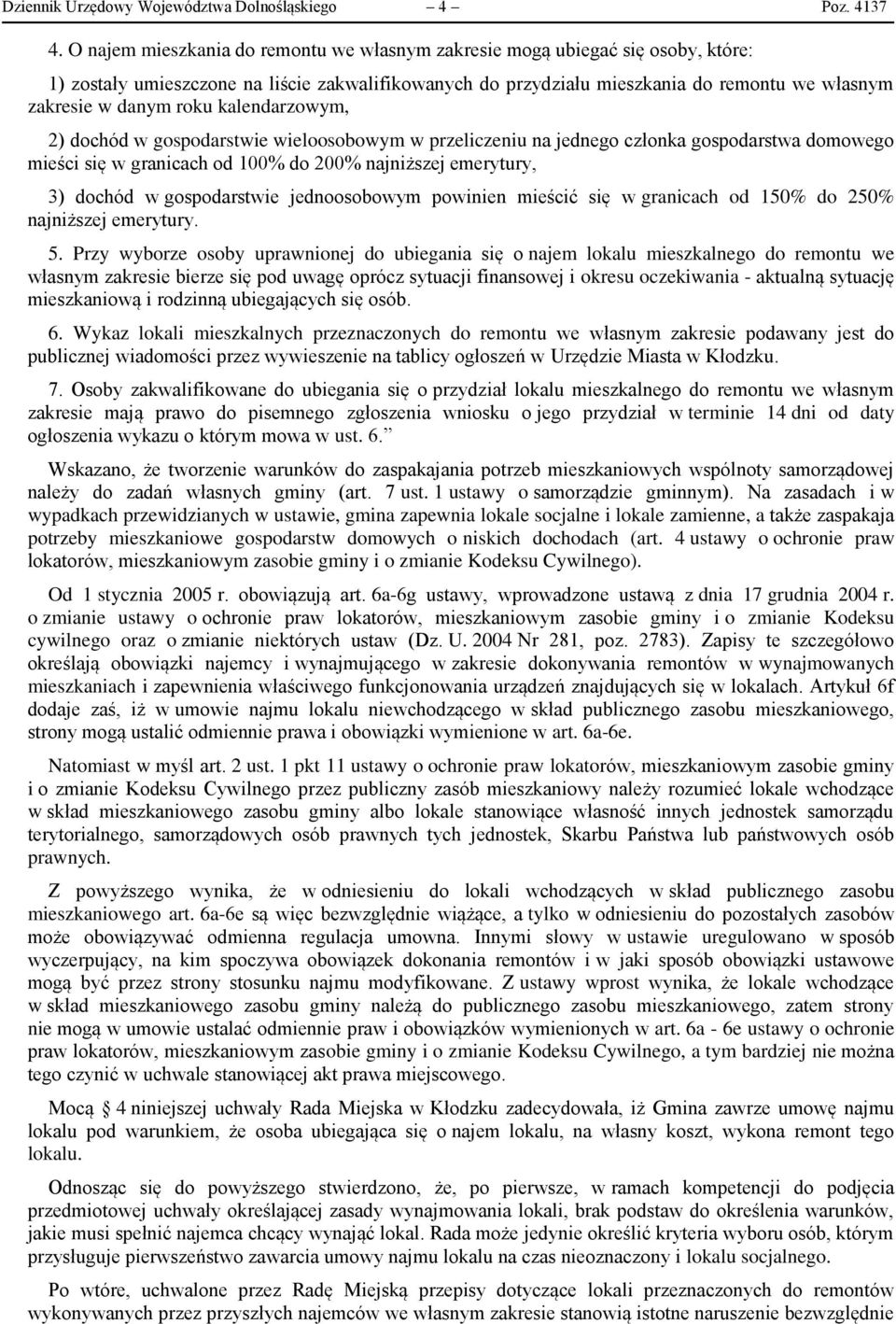 roku kalendarzowym, 2) dochód w gospodarstwie wieloosobowym w przeliczeniu na jednego członka gospodarstwa domowego mieści się w granicach od 100% do 200% najniższej emerytury, 3) dochód w