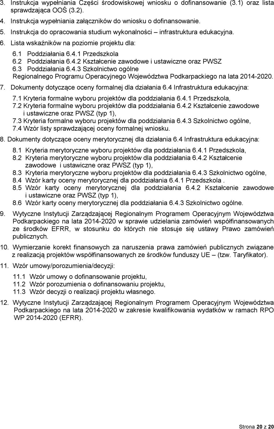 3 Poddziałania 6.4.3 Szkolnictwo ogólne Regionalnego Programu Operacyjnego Województwa Podkarpackiego na lata 2014-2020. 7. Dokumenty dotyczące oceny formalnej dla działania 6.