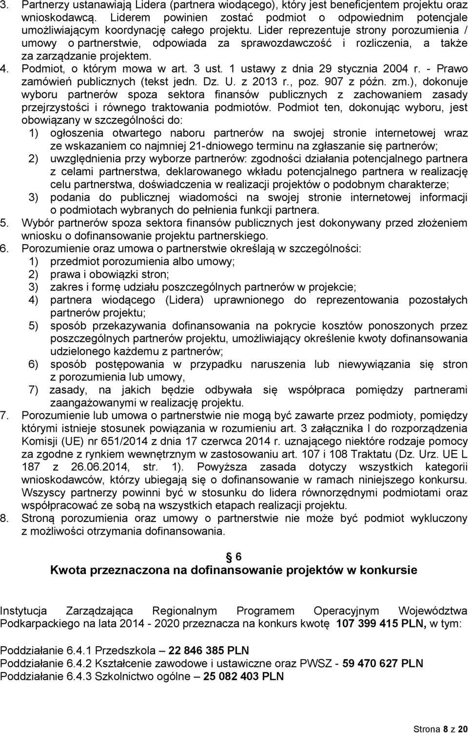 Lider reprezentuje strony porozumienia / umowy o partnerstwie, odpowiada za sprawozdawczość i rozliczenia, a także za zarządzanie projektem. 4. Podmiot, o którym mowa w art. 3 ust.