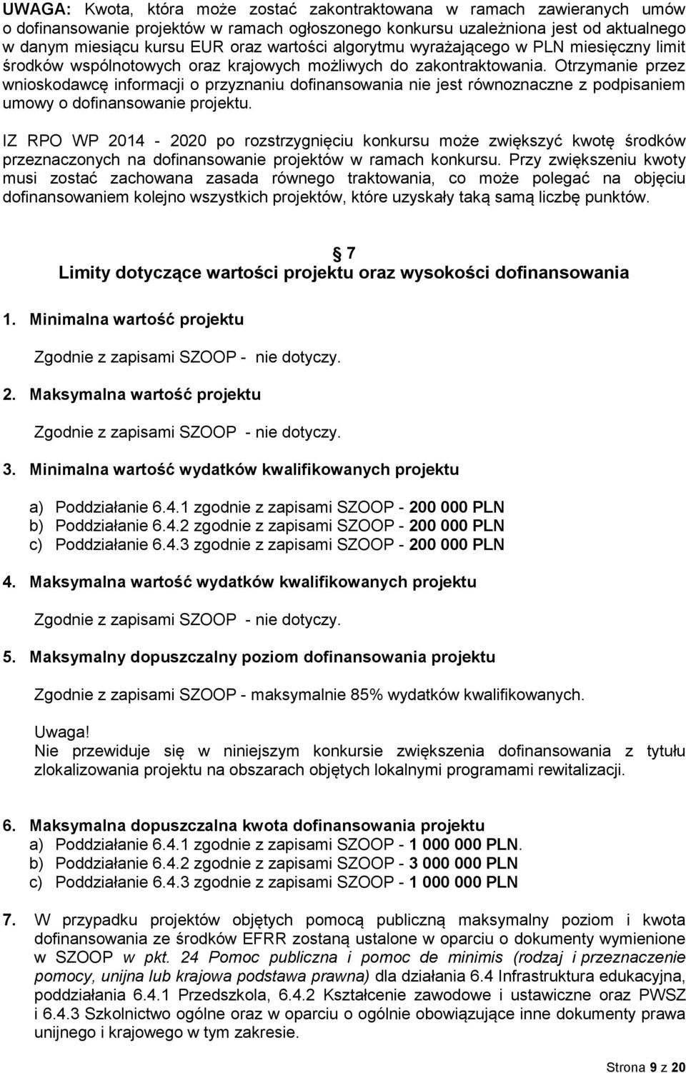 Otrzymanie przez wnioskodawcę informacji o przyznaniu dofinansowania nie jest równoznaczne z podpisaniem umowy o dofinansowanie projektu.