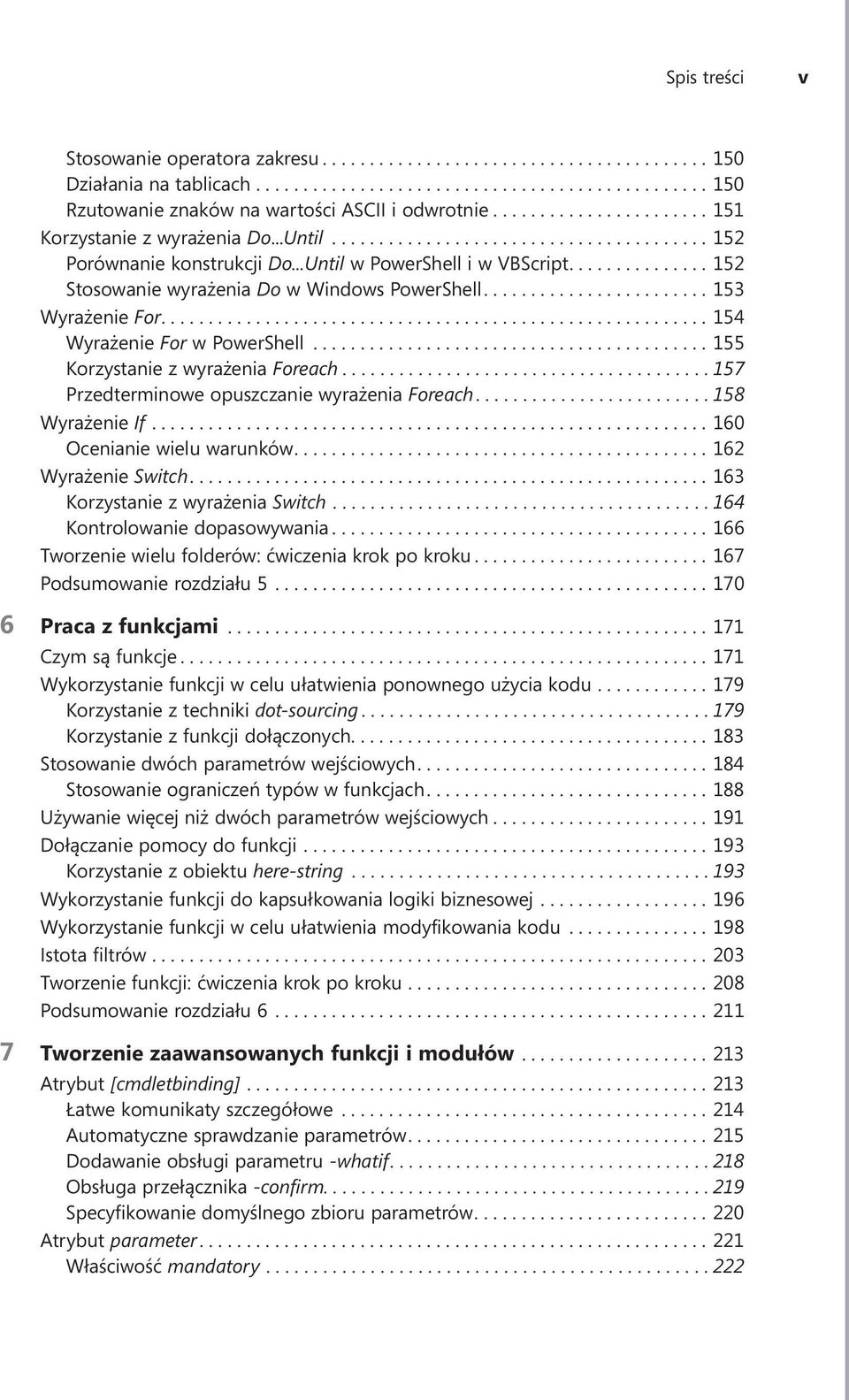 ... 157 Przedterminowe opuszczanie wyrażenia Foreach.... 158 Wyrażenie If....160 Ocenianie wielu warunków....162 Wyrażenie Switch....163 Korzystanie z wyrażenia Switch.