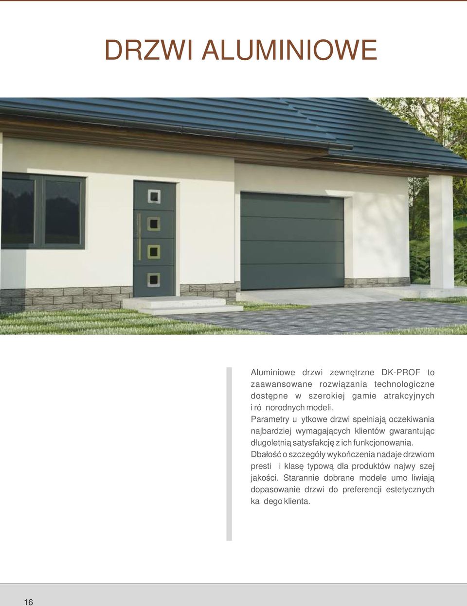 Parametry użytkowe drzwi spełniają oczekiwania najbardziej wymagających klientów gwarantując długoletnią satysfakcję z ich
