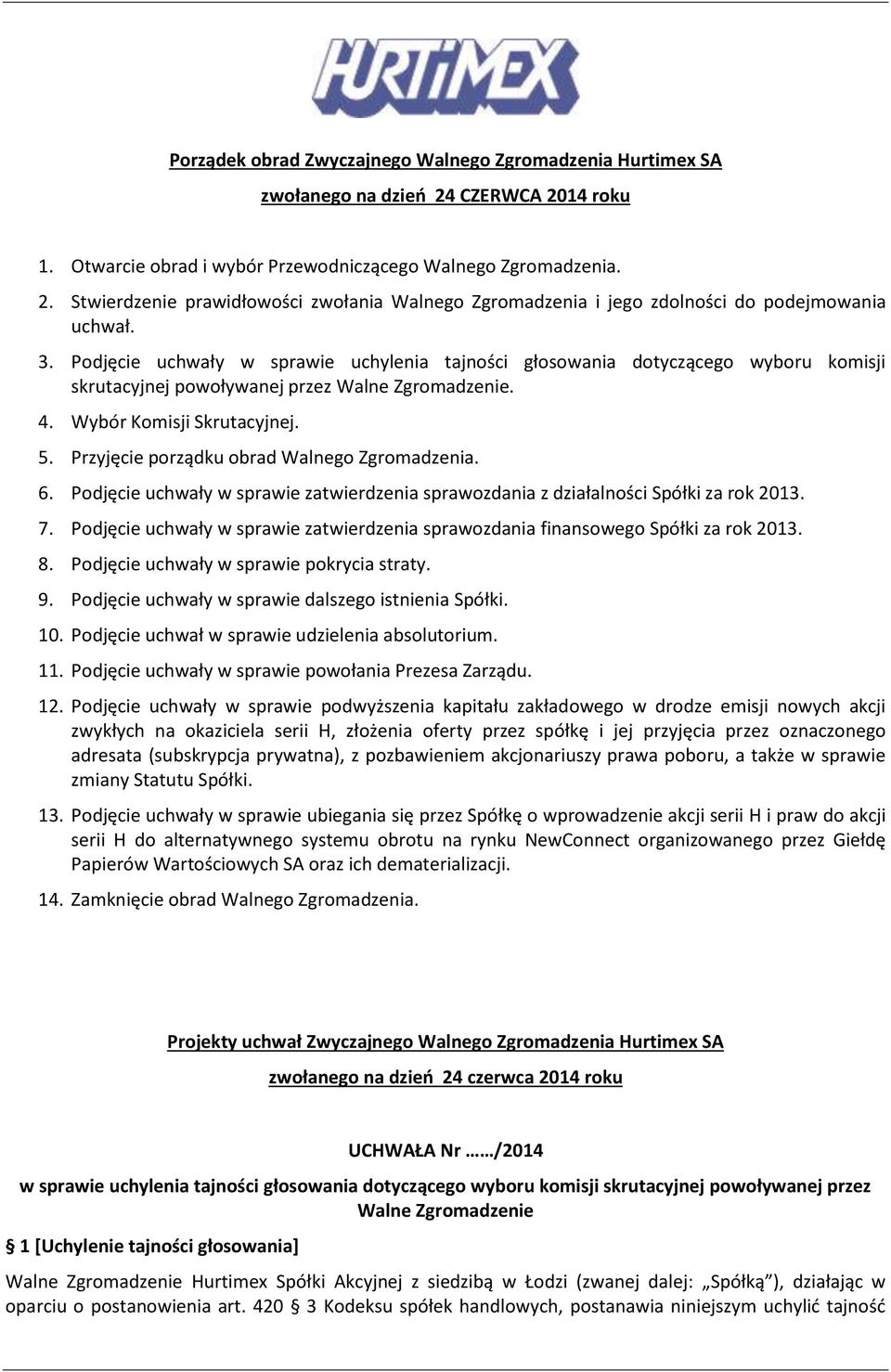 Przyjęcie porządku obrad Walnego Zgromadzenia. 6. Podjęcie uchwały w sprawie zatwierdzenia sprawozdania z działalności Spółki za rok 2013. 7.