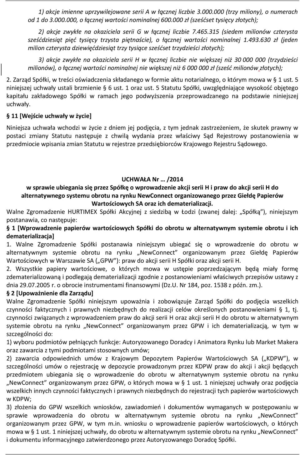 315 (siedem milionów czterysta sześćdziesiąt pięć tysięcy trzysta piętnaście), o łącznej wartości nominalnej 1.493.