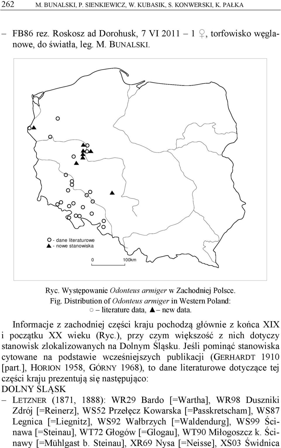 Informacje z zachodniej części kraju pochodzą głównie z końca XIX i początku XX wieku (Ryc.), przy czym większość z nich dotyczy stanowisk zlokalizowanych na Dolnym Śląsku.