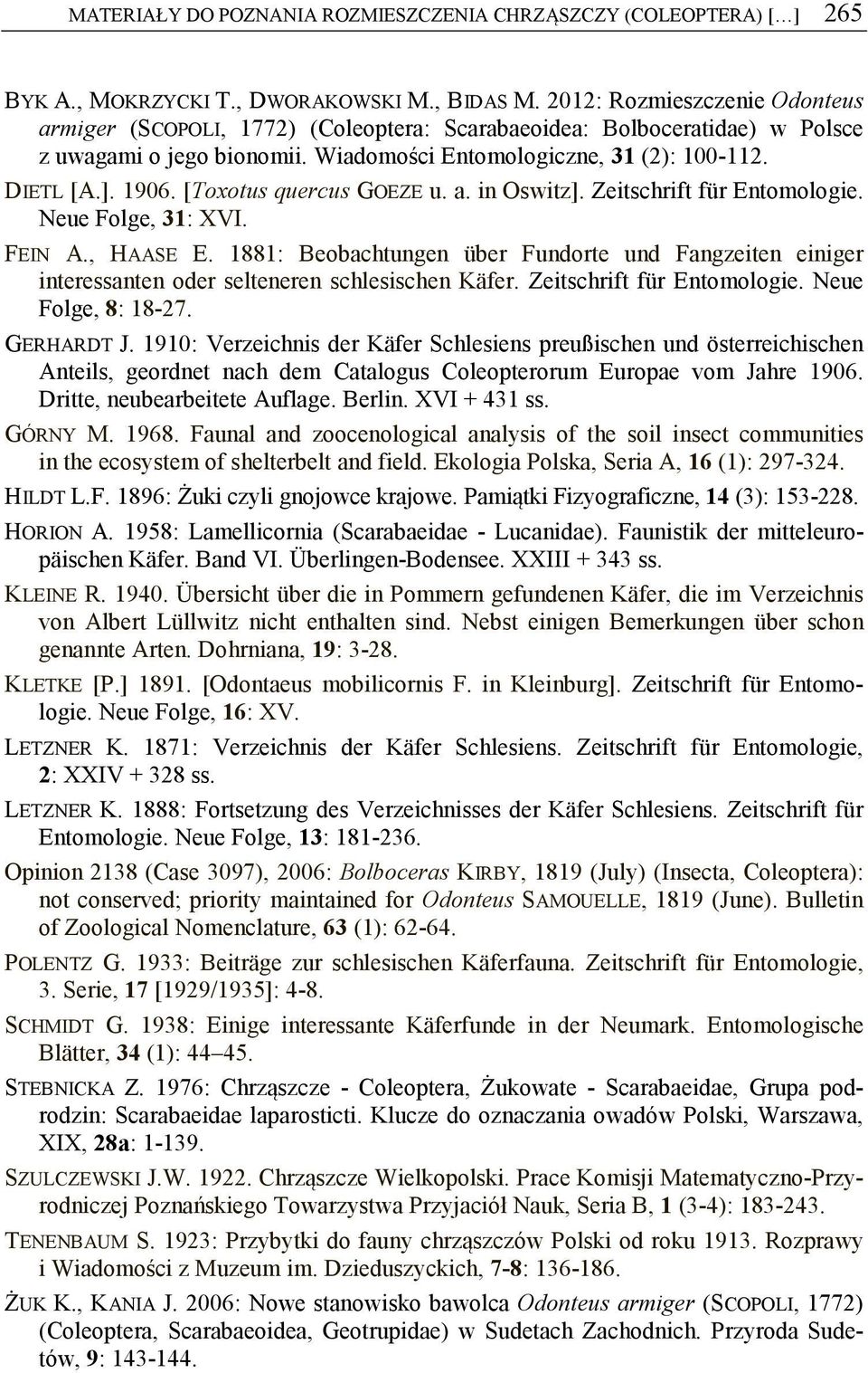 [Toxotus quercus GOEZE u. a. in Oswitz]. Zeitschrift für Entomologie. Neue Folge, 31: XVI. FEIN A., HAASE E.