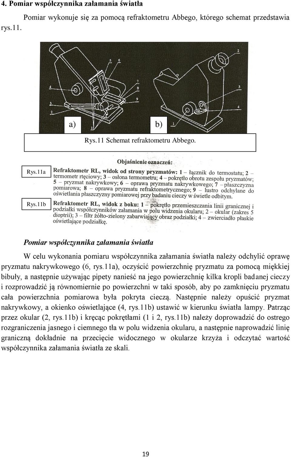 11a), oczyścić powierzchnię pryzmatu za pomocą miękkiej bibuły, a następnie używając pipety nanieść na jego powierzchnię kilka kropli badanej cieczy i rozprowadzić ją równomiernie po powierzchni w