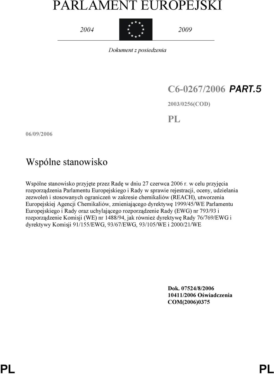 utworzenia Europejskiej Agencji Chemikaliów, zmieniającego dyrektywę 1999/45/WE Parlamentu Europejskiego i Rady oraz uchylającego rozporządzenie Rady (EWG) nr 793/93 i