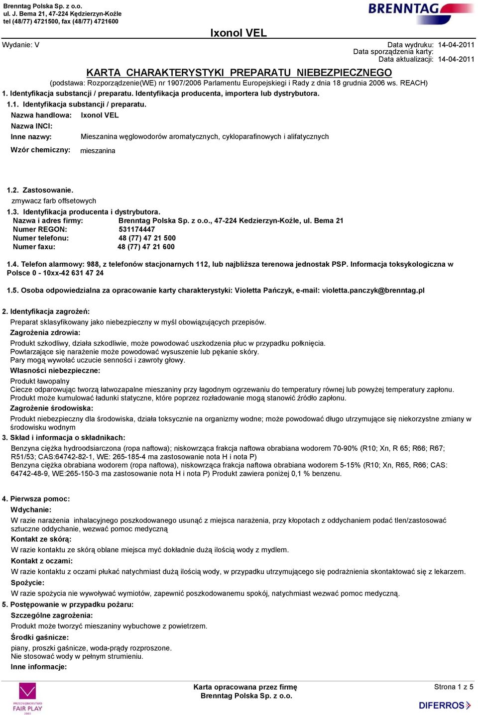 Identyfikacja producenta, importera lub dystrybutora. 1.1. Identyfikacja substancji / preparatu. Inne nazwy: Mieszanina węglowodorów aromatycznych, cykloparafinowych i alifatycznych 1.2. Zastosowanie.