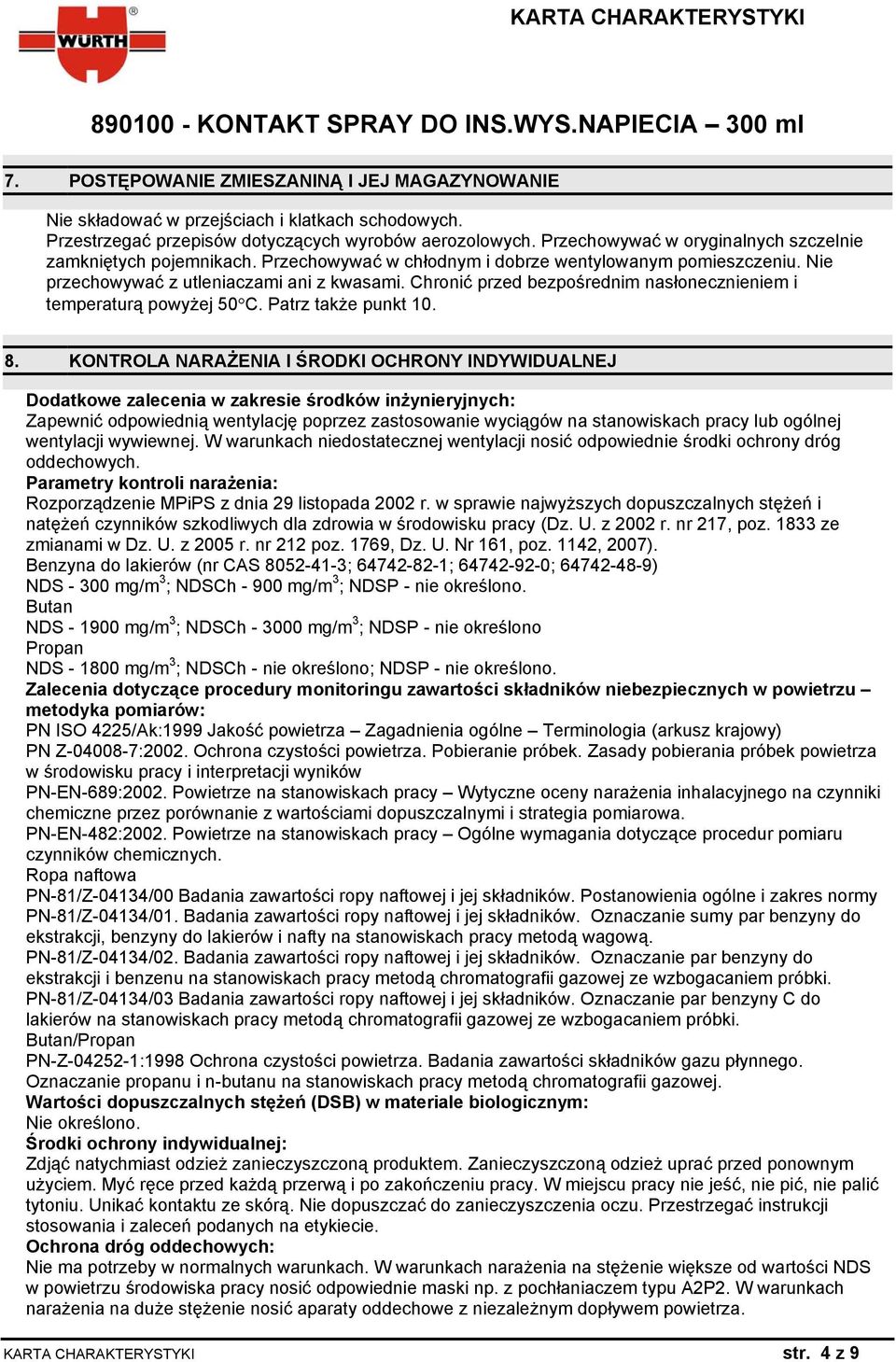 Chronić przed bezpośrednim nasłonecznieniem i temperaturą powyżej 50 C. Patrz także punkt 10. 8.