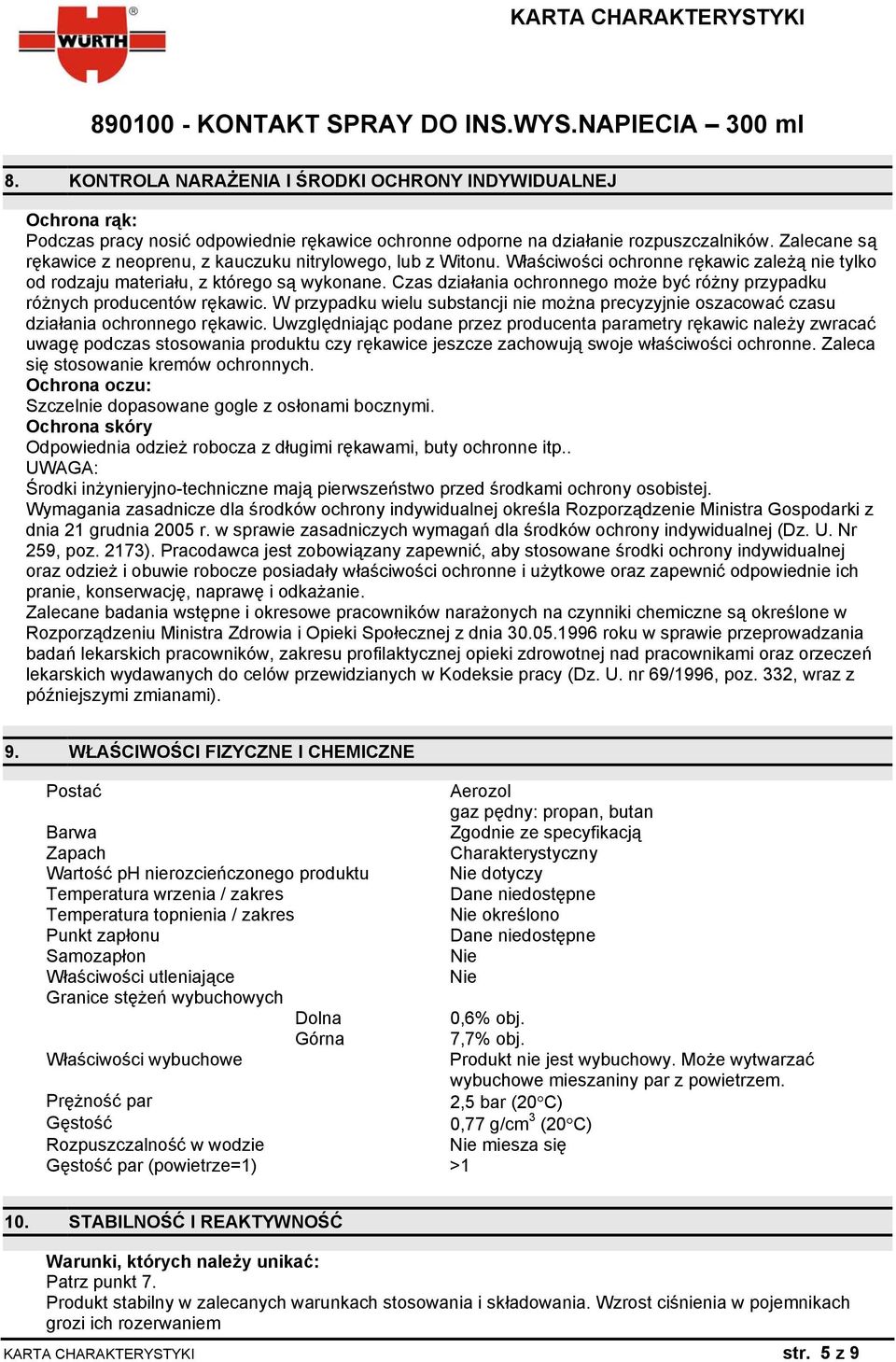 Czas działania ochronnego może być różny przypadku różnych producentów rękawic. W przypadku wielu substancji nie można precyzyjnie oszacować czasu działania ochronnego rękawic.