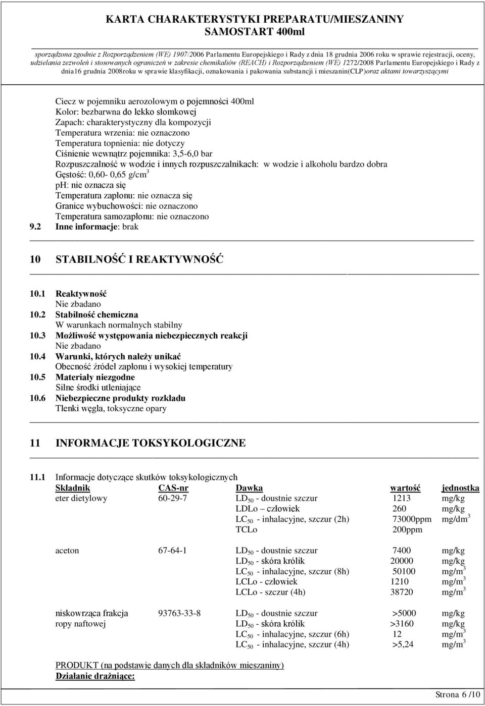 oznacza się Granice wybuchowości: nie oznaczono Temperatura samozapłonu: nie oznaczono 9.2 Inne informacje: brak 10 STABILNOŚĆ I REAKTYWNOŚĆ 10.1 Reaktywność Nie zbadano 10.