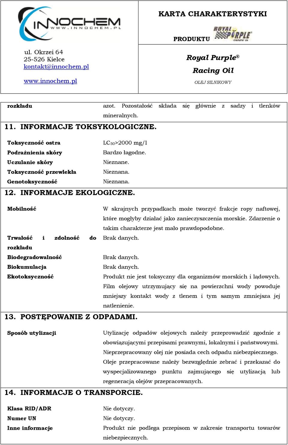 Mobilność W skrajnych przypadkach może tworzyć frakcje ropy naftowej, które mogłyby działać jako zanieczyszczenia morskie. Zdarzenie o takim charakterze jest mało prawdopodobne.