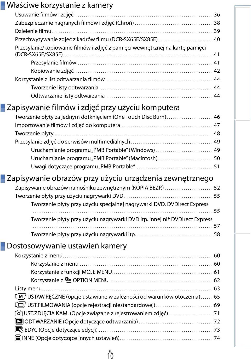 ............................ 40 Przesyłanie/kopiowanie filmów i zdjęć z pamięci wewnętrznej na kartę pamięci (DCR-SX65E/SX85E)............................................................................... 41 Przesyłanie filmów.