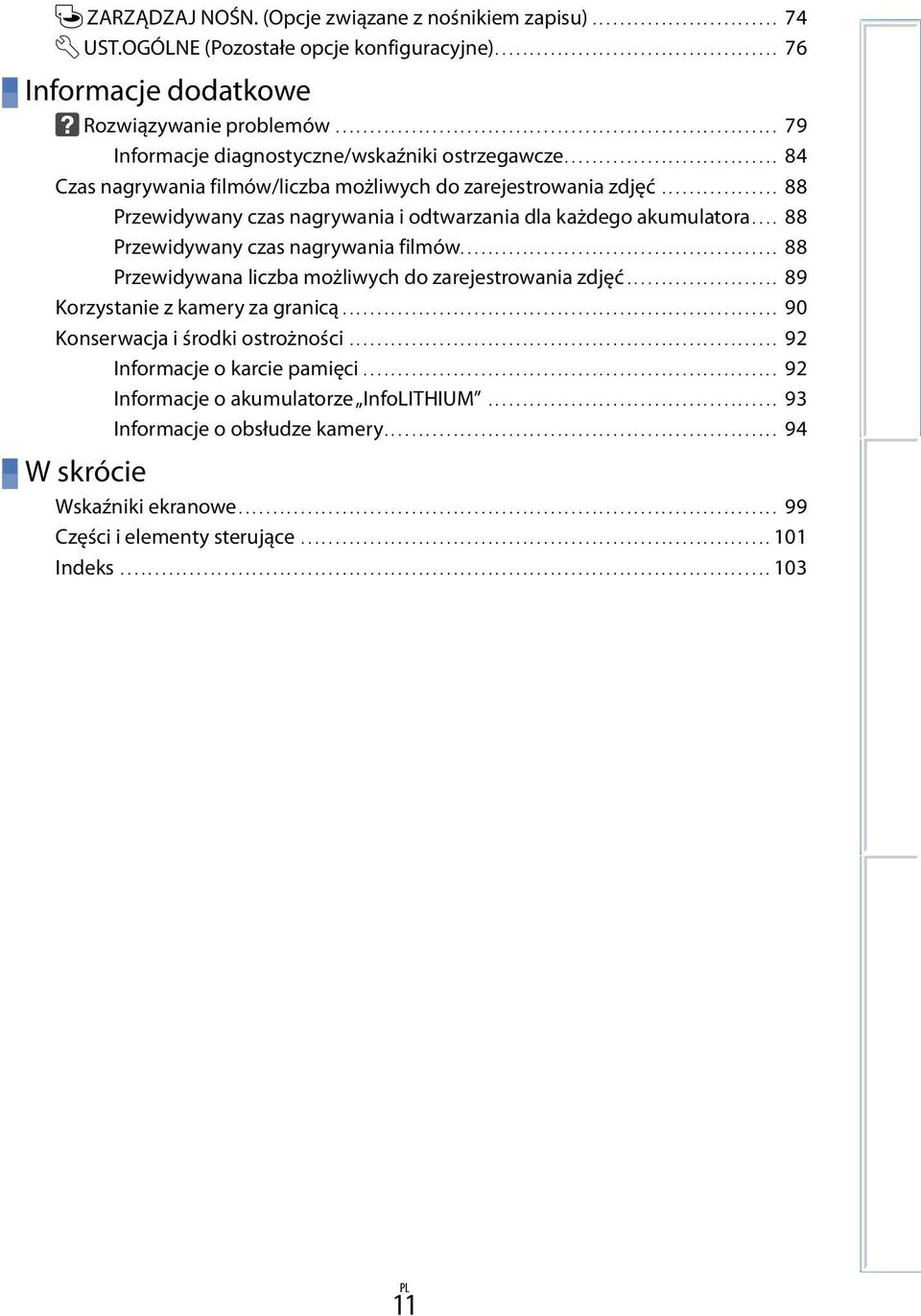 ................. 88 Przewidywany czas nagrywania i odtwarzania dla każdego akumulatora.... 88 Przewidywany czas nagrywania filmów.............................................. 88 Przewidywana liczba możliwych do zarejestrowania zdjęć.