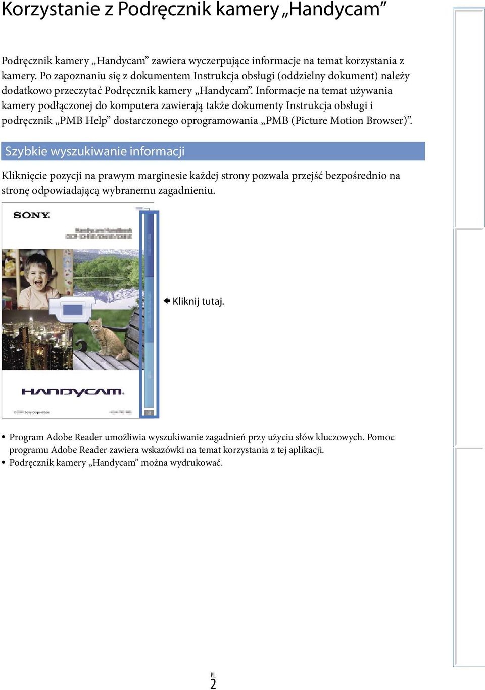 Informacje na temat używania kamery podłączonej do komputera zawierają także dokumenty Instrukcja obsługi i podręcznik PMB Help dostarczonego oprogramowania PMB (Picture Motion Browser).