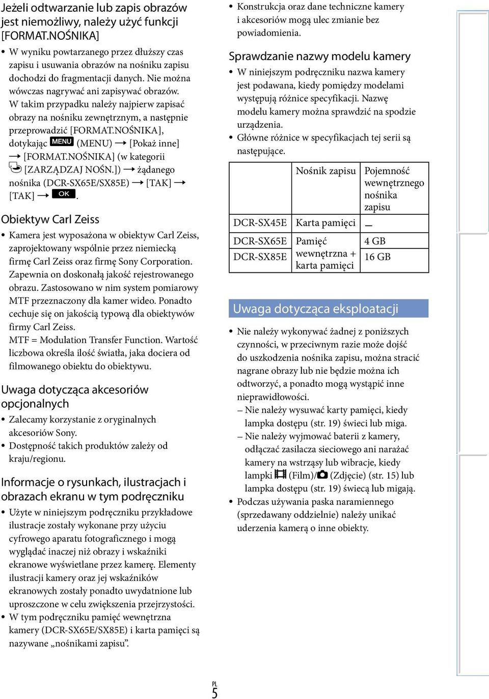 W takim przypadku należy najpierw zapisać obrazy na nośniku zewnętrznym, a następnie przeprowadzić [FORMAT.NOŚNIKA], dotykając (MENU) [Pokaż inne] [FORMAT.NOŚNIKA] (w kategorii [ZARZĄDZAJ NOŚN.